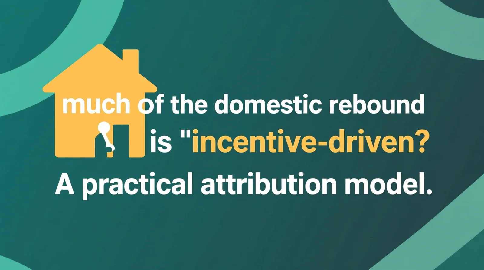 How much of the domestic rebound is &ldquo;incentive-driven&rdquo;? A practical attribution model