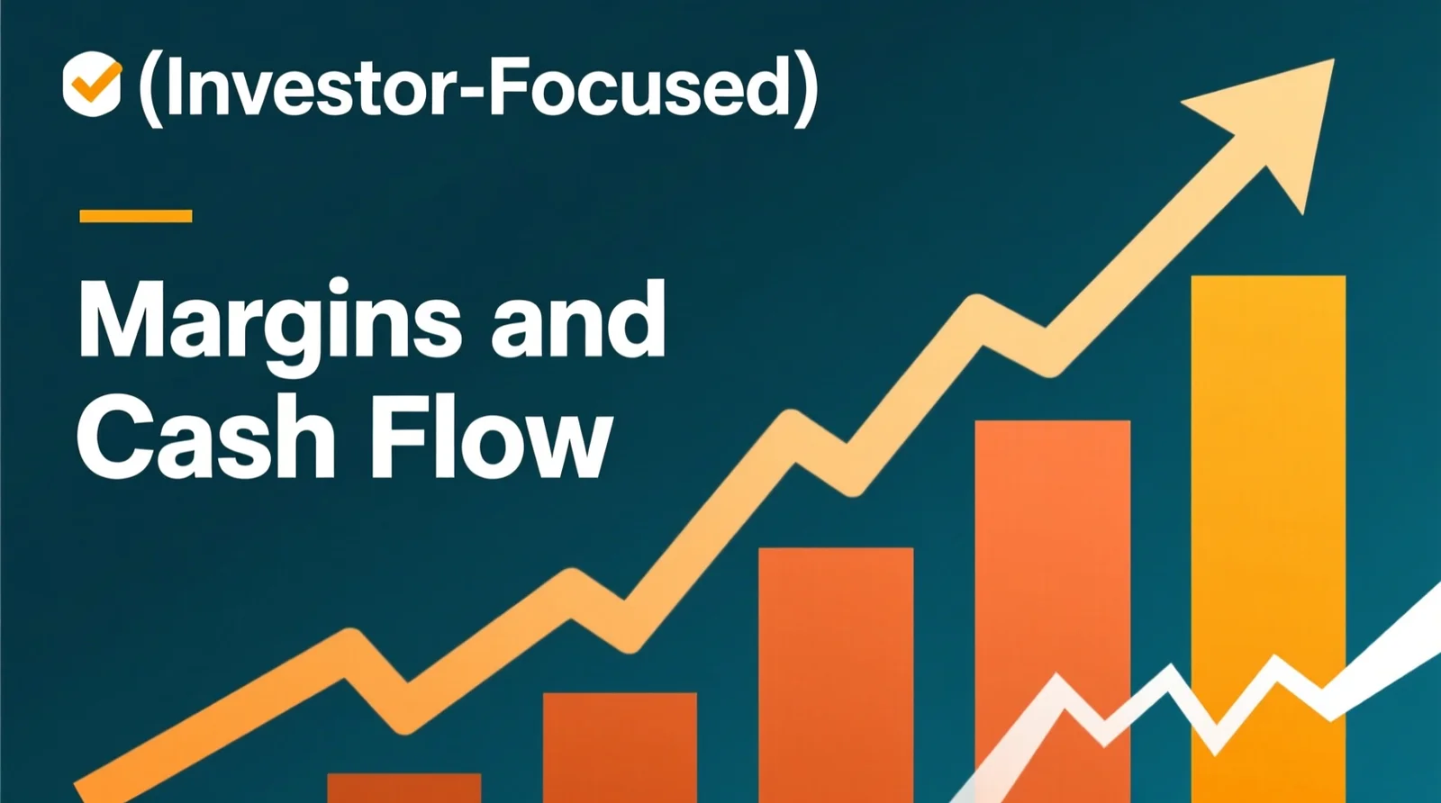 Impact on Margins and Cash Flow (Investor-Focused)