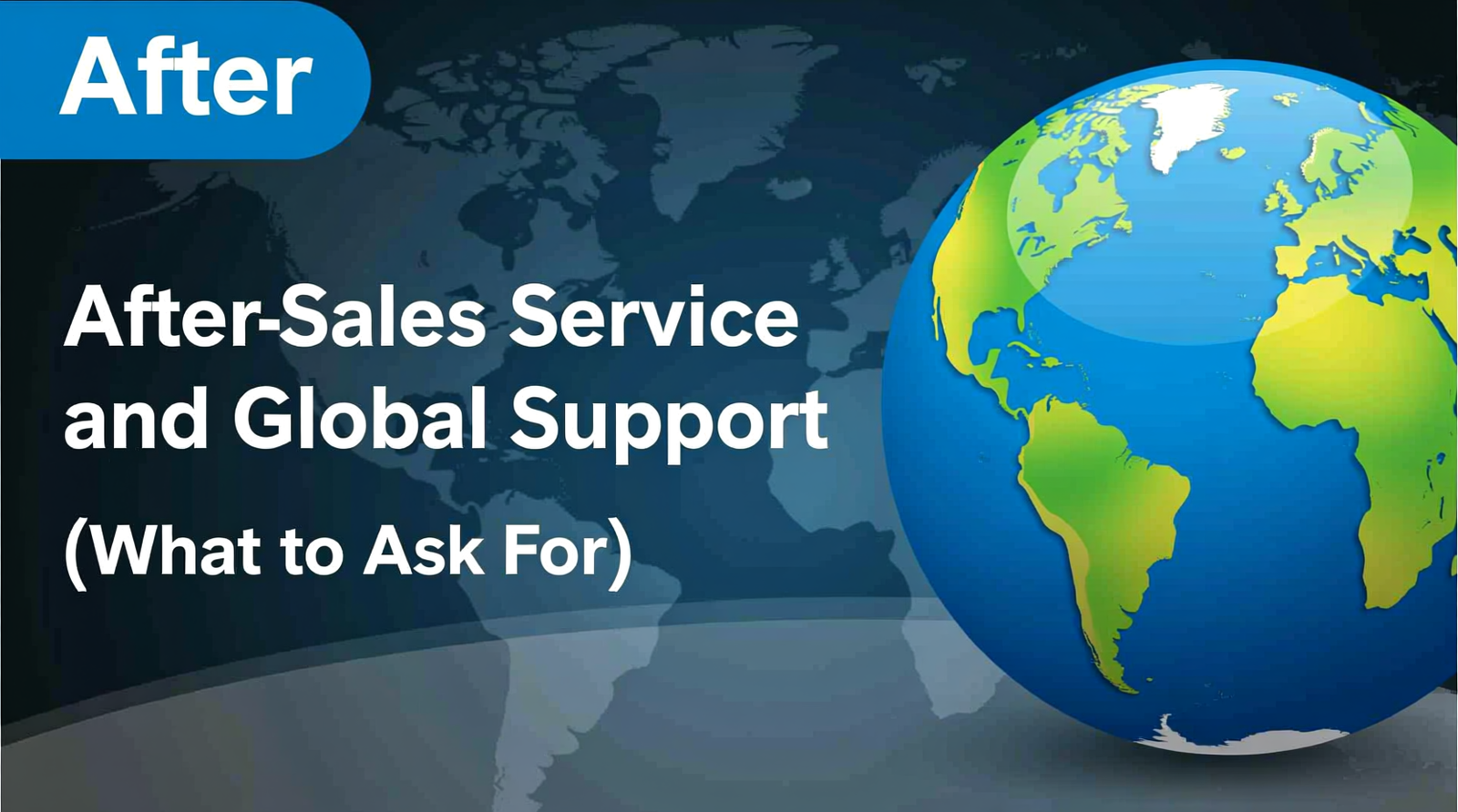 After-Sales Service and Global Support (What to Ask For)