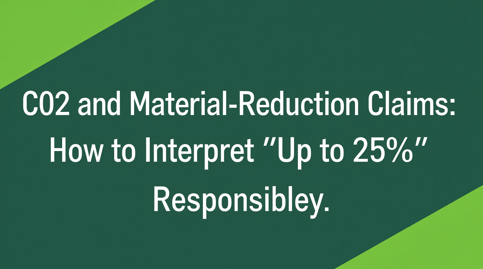 CO2 and Material-Reduction Claims: How to Interpret “Up to 25%” Responsibly