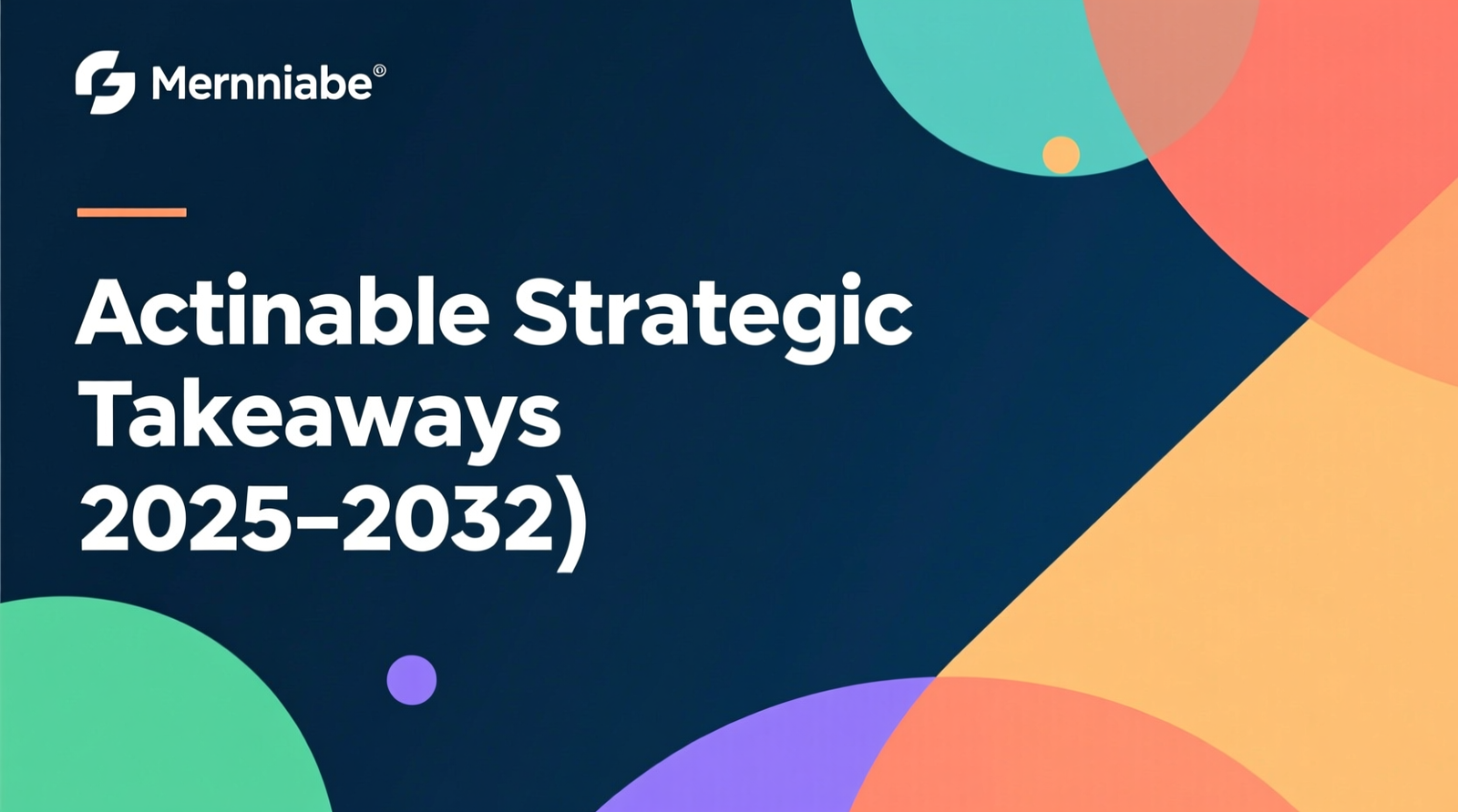 Conclusion: Actionable Strategic Takeaways (2025–2032)