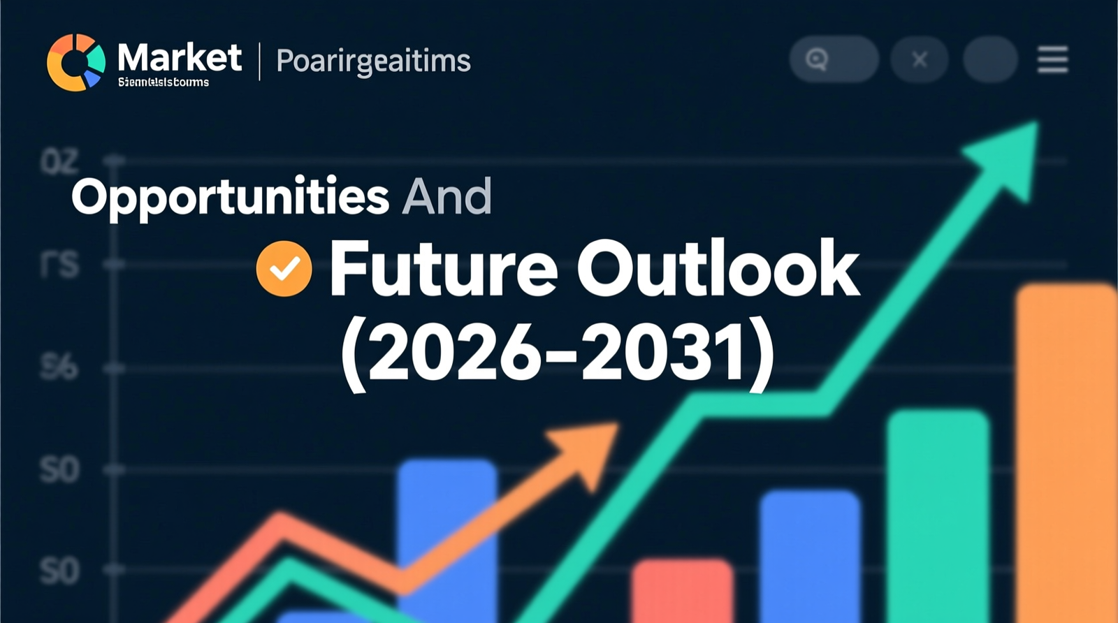 Market Opportunities and Future Outlook (2026–2031)