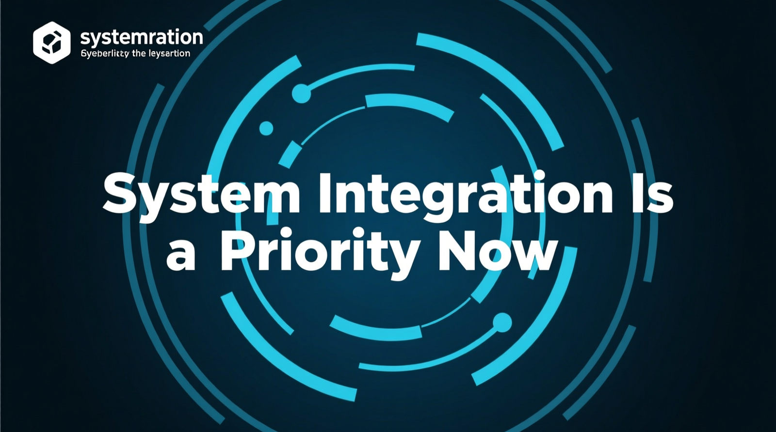 Why System Integration Is a Priority Now
