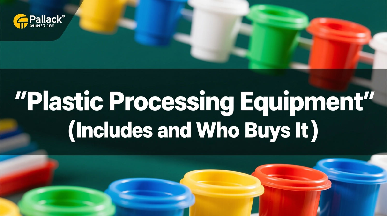 What “Plastic Processing Equipment” Includes (and Who Buys It)