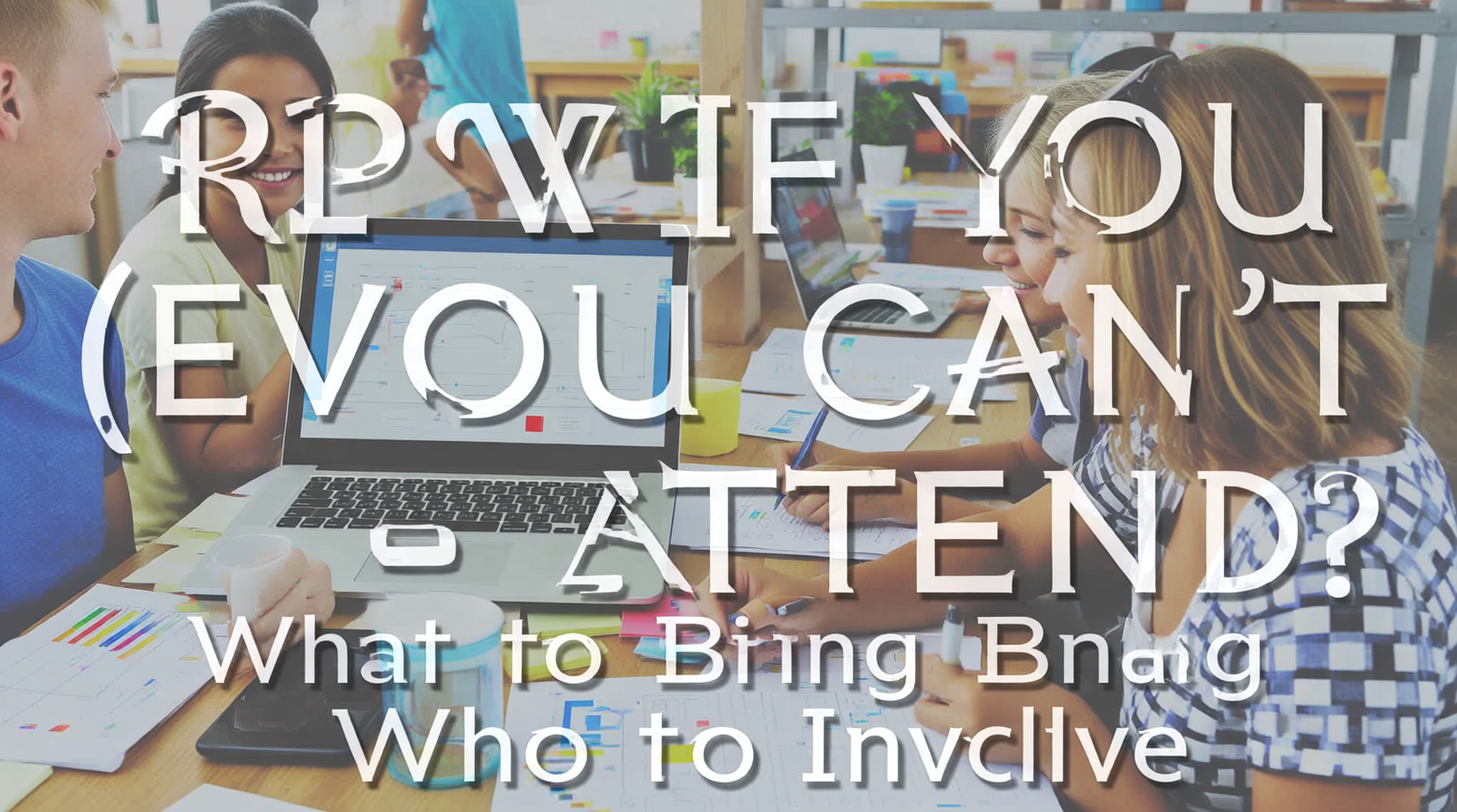 How to Prepare (Even If You Can’t Attend): What to Bring and Who to Involve