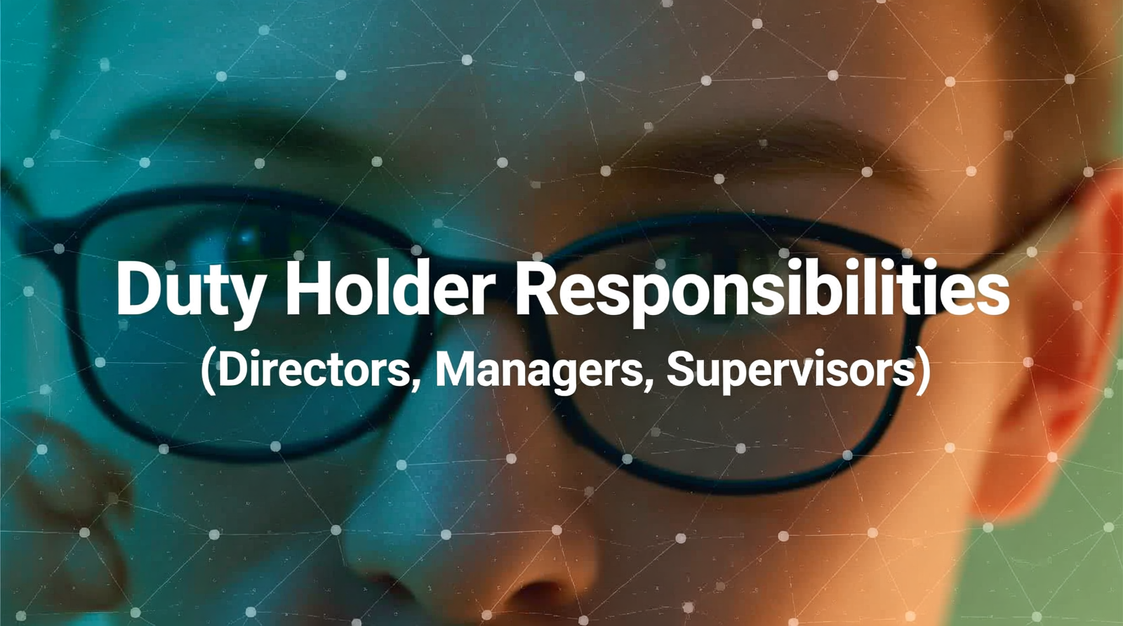 Duty Holder Responsibilities (Directors, Managers, Supervisors)