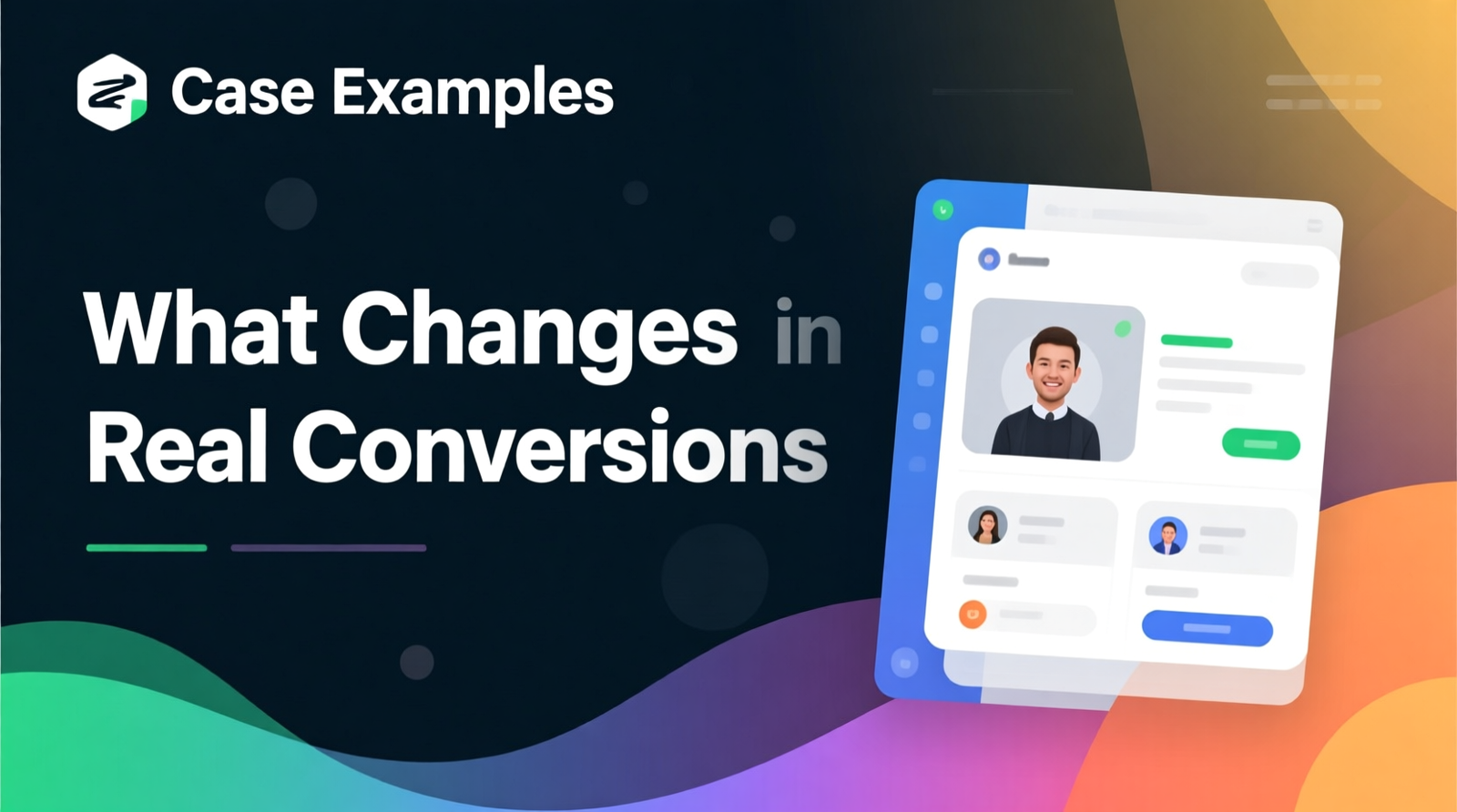 Short Case Examples: What Changes in Real Conversions