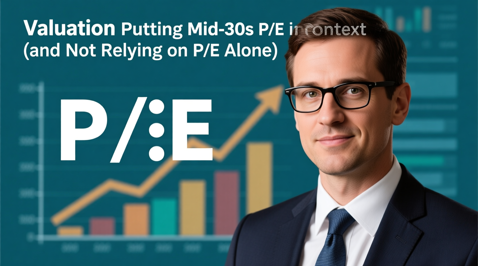Valuation: Putting the Mid-30s P/E in Context (and Not Relying on P/E Alone)